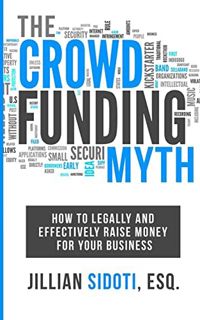 [READ] PDF EBOOK EPUB KINDLE The Crowdfunding Myth: Legally and Effectively Raising Money for your B