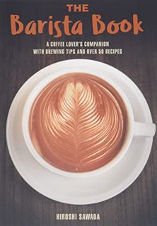 Read [EPUB KINDLE PDF EBOOK] The Barista Book: A Coffee Lover's Companion with Brewing Tips and Over