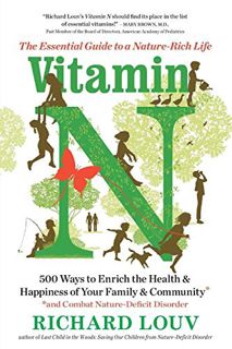 VIEW [EBOOK EPUB KINDLE PDF] Vitamin N: The Essential Guide to a Nature-Rich Life by  Richard Louv �