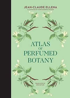View EPUB KINDLE PDF EBOOK Atlas of Perfumed Botany by  Jean-Claude Ellena,Karin Doering-Froger,Erik
