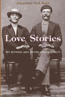 Access PDF EBOOK EPUB KINDLE Love Stories: Sex between Men before Homosexuality by  Jonathan Ned Kat