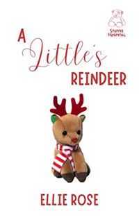 [Read] [EPUB KINDLE PDF EBOOK] A Little's Reindeer: A Stuffie Hospital Romance by  Ellie Rose 📪