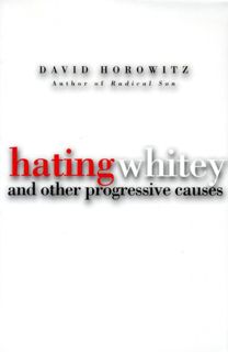 Access PDF EBOOK EPUB KINDLE Hating Whitey: And Other Progressive Causes by  David Horowitz ✅