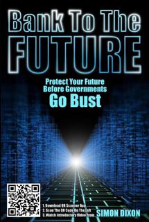 Read [KINDLE PDF EBOOK EPUB] Bank to the Future: Protect your Future before Governments Go Bust by