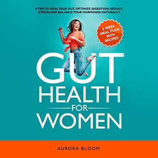 [VIEW] [EPUB KINDLE PDF EBOOK] Gut Health for Women: 6 Tips to Heal Your Gut, Optimize Digestion, Re