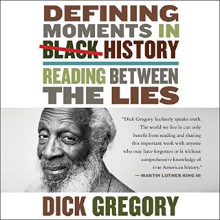 Read [PDF EBOOK EPUB KINDLE] Defining Moments in Black History: Reading Between the Lies by  Dick Gr