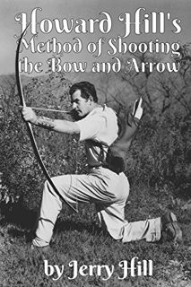 VIEW [PDF EBOOK EPUB KINDLE] Howard Hill's Method of Shooting a Bow and Arrow by  Jerry Hill 💖