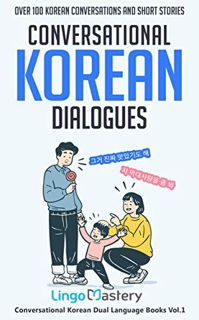 [VIEW] KINDLE PDF EBOOK EPUB Conversational Korean Dialogues: Over 100 Korean Conversations and Shor