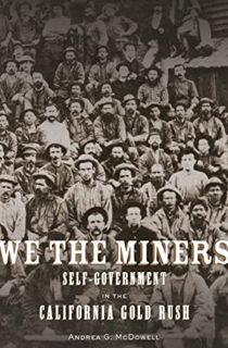 ACCESS [EPUB KINDLE PDF EBOOK] We the Miners: Self-Government in the California Gold Rush by  Andrea