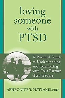 READ KINDLE PDF EBOOK EPUB Loving Someone with PTSD: A Practical Guide to Understanding and Connecti
