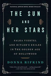 [Access] KINDLE PDF EBOOK EPUB The Sun and Her Stars: Salka Viertel and Hitler's Exiles in the Golde