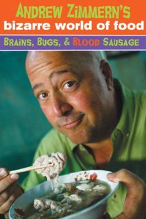 [ACCESS] [EBOOK EPUB KINDLE PDF] Andrew Zimmern's Bizarre World of Food: Brains, Bugs, and Blood Sau