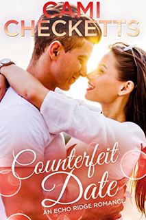 Get [EPUB KINDLE PDF EBOOK] Counterfeit Date (An Echo Ridge Romance Book 5) by  Cami Checketts 🖋️