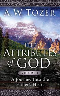 GET [PDF EBOOK EPUB KINDLE] The Attributes of God Volume 1 with Study Guide: A Journey Into the Fath