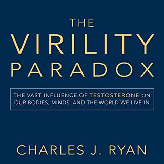 [READ] [PDF EBOOK EPUB KINDLE] The Virility Paradox: The Vast Influence of Testosterone on Our Bodie