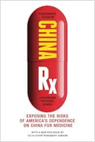 Access [EBOOK EPUB KINDLE PDF] China Rx: Exposing the Risks of America's Dependence on China for Med