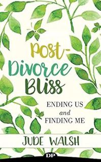 [Get] [EPUB KINDLE PDF EBOOK] Post-Divorce Bliss: Ending Us and Finding Me by Jude Walsh 🗂️