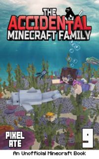 [ACCESS] EBOOK EPUB KINDLE PDF The Accidental Minecraft Family: Book 9 by  Pixel Ate 📫