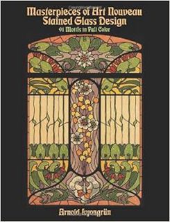ACCESS KINDLE PDF EBOOK EPUB Masterpieces of Art Nouveau Stained Glass Design: 91 Motifs in Full Col