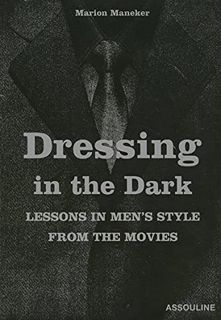 [Access] [KINDLE PDF EBOOK EPUB] Dressing in the Dark: Lessons in Mens Style from the Movies by  Mar