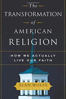 ACCESS [EPUB KINDLE PDF EBOOK] The Transformation of American Religion: How We Actually Live Our Fai