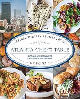 [GET] EPUB KINDLE PDF EBOOK Atlanta Chef's Table: Extraordinary Recipes from the Big Peach by Kate P
