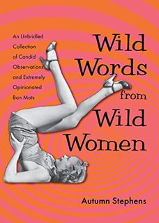 [ACCESS] EBOOK EPUB KINDLE PDF Wild Words from Wild Women: An Unbridled Collection of Candid Observa
