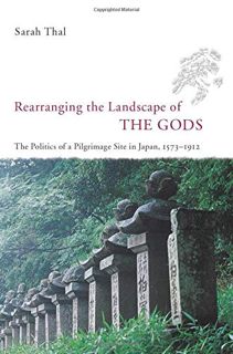[View] EPUB KINDLE PDF EBOOK Rearranging the Landscape of the Gods: The Politics of a Pilgrimage Sit