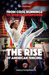 [VIEW] EBOOK EPUB KINDLE PDF From Cool Runnings to World Superpower: The Rise of American Fencing by