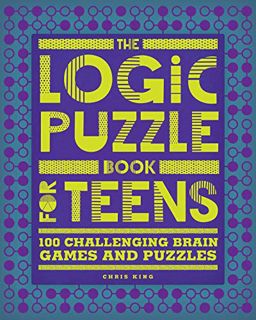 Get [PDF EBOOK EPUB KINDLE] The Logic Puzzle Book for Teens: 100 Challenging Brain Games and Puzzles