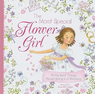 [Get] KINDLE PDF EBOOK EPUB The Most Special Flower Girl: All the Best Things About Being in a Weddi