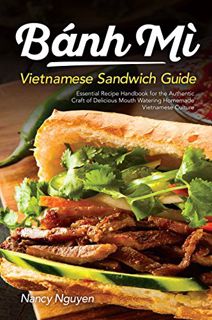VIEW [KINDLE PDF EBOOK EPUB] Banh Mi Vietnamese Sandwich Guide: Essential Recipe Handbook for the Au