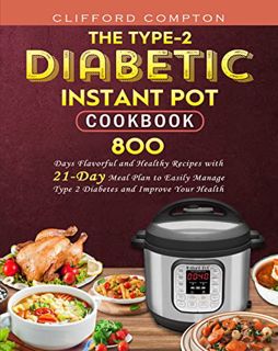 [View] PDF EBOOK EPUB KINDLE The Type-2 Diabetic Instant Pot Cookbook: 800 Days Flavorful and Health