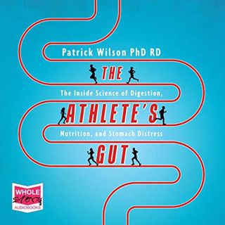 Read EBOOK EPUB KINDLE PDF The Athlete's Gut: The Inside Science of Digestion, Nutrition, and Stomac