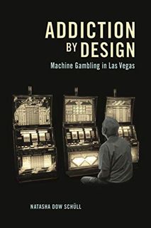 Access PDF EBOOK EPUB KINDLE Addiction by Design: Machine Gambling in Las Vegas by  Natasha Dow Schü
