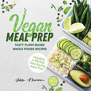 [VIEW] [EBOOK EPUB KINDLE PDF] Vegan Meal Prep: Tasty Plant-Based Whole Foods Recipes (Including a 3