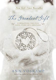 Access EBOOK EPUB KINDLE PDF The Greatest Gift: Unwrapping the Full Love Story of Christmas by  Ann