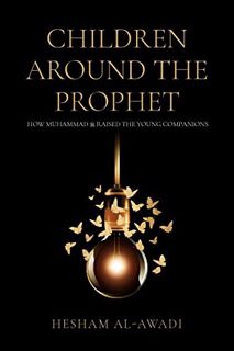 View KINDLE PDF EBOOK EPUB Children Around the Prophet: How Muhammad raised the Young Companions by
