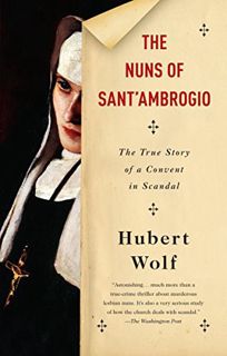 [GET] [PDF EBOOK EPUB KINDLE] The Nuns of Sant'Ambrogio: The True Story of a Convent in Scandal by