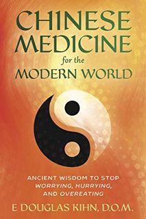 GET [EBOOK EPUB KINDLE PDF] Chinese Medicine for the Modern World: Ancient Wisdom to Stop Worrying,