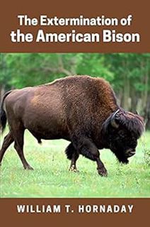 [Get] PDF EBOOK EPUB KINDLE The Extermination of the American Bison: (Classics Illustrated and Annot