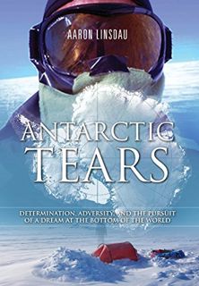 [View] EBOOK EPUB KINDLE PDF Antarctic Tears: Determination, Adversity, and the Pursuit of a Dream a