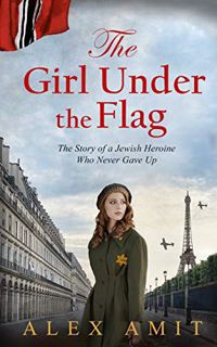 GET PDF EBOOK EPUB KINDLE The Girl Under the Flag: Monique - The Story of a Jewish Heroine Who Never