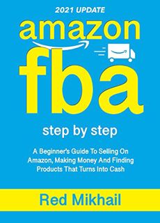 Access [PDF EBOOK EPUB KINDLE] AMAZON FBA Step By Step (2022 Update): A Beginners Guide To Selling O