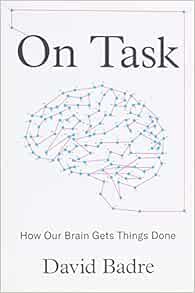 ACCESS PDF EBOOK EPUB KINDLE On Task: How Our Brain Gets Things Done by David Badre 💕