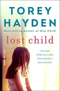 GET KINDLE PDF EBOOK EPUB Lost Child: The True Story of a Girl Who Couldn't Ask for Help by  Torey H