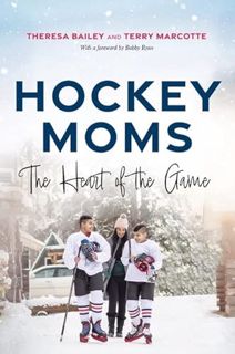 Access PDF EBOOK EPUB KINDLE Hockey Moms: The Heart of the Game by  Theresa Bailey &  Terry Marcotte