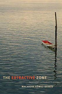 [View] EPUB KINDLE PDF EBOOK The Extractive Zone: Social Ecologies and Decolonial Perspectives (Diss