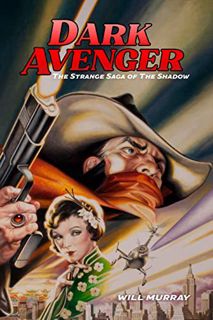 READ PDF EBOOK EPUB KINDLE Dark Avenger: The Strange Saga of The Shadow (Will Murray's Pulp History