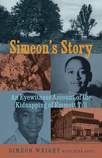 Read EPUB KINDLE PDF EBOOK Simeon's Story: An Eyewitness Account of the Kidnapping of Emmett Till by